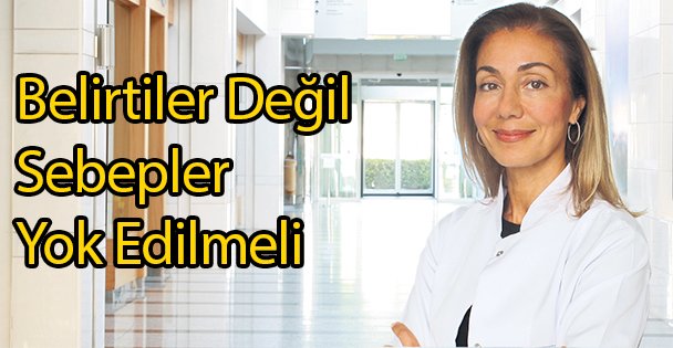 Belirtiler Değil Sebepler Yok Edilmeli