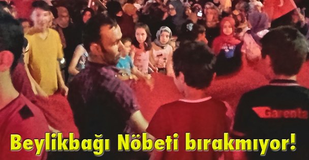 Beylikbağı Nöbeti bırakmıyor!