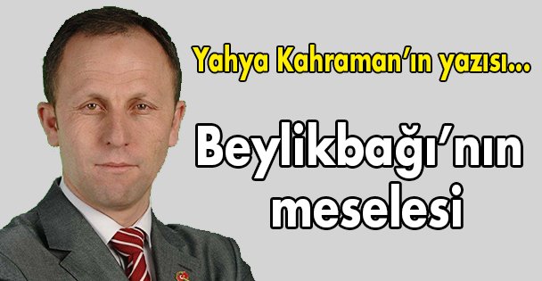 Beylikbağı'nın meselesi