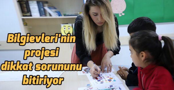 Bilgievleri'nin projesi dikkat sorununu bitiriyor