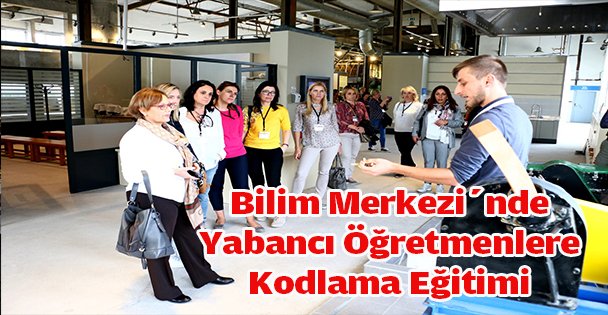 Bilim Merkezi'nde Yabancı Öğretmenlere Kodlama Eğitimi