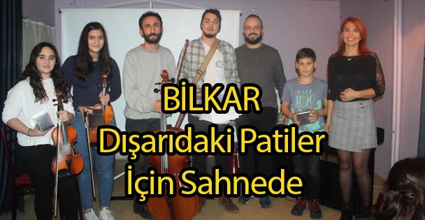 BİLKAR Dışarıdaki Patiler İçin Sahnede