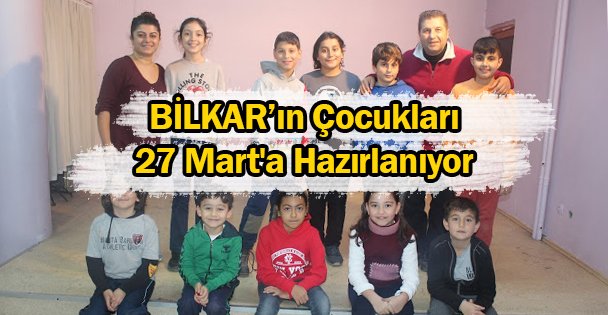 BİLKAR'ın Çocukları 27 Mart'a Hazırlanıyor