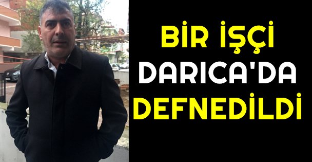 Bir işçi Darıca'da defnedildi