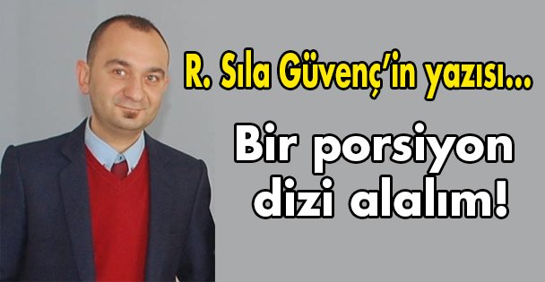 Bir porsiyon dizi alalım!