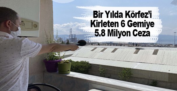 Bir Yılda Körfez'i Kirleten 6 Gemiye 5.8 Milyon Ceza