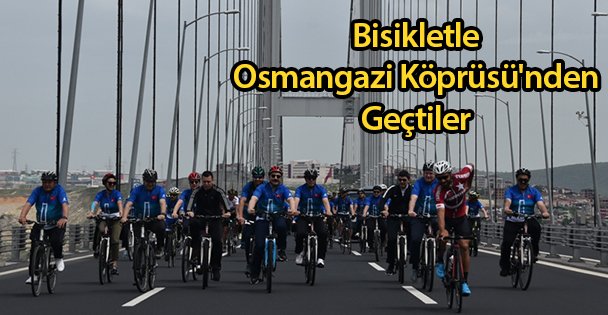 Bisikletle Osmangazi Köprüsü'nden Geçtiler
