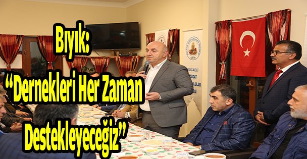 Bıyık: 'Dernekleri Her Zaman Destekleyeceğiz”