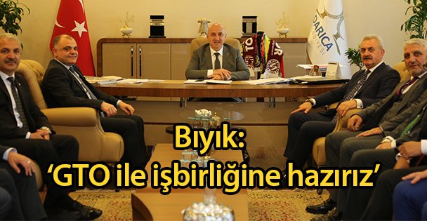 Bıyık: ‘GTO ile işbirliğine hazırız'