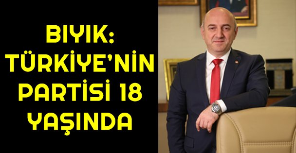 Bıyık: ‘Türkiye'nin partisi 18 yaşında'