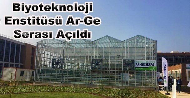 Biyoteknoloji Enstitüsü Ar-Ge Serası Açıldı