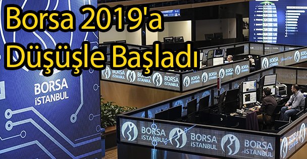 Borsa 2019'a Düşüşle Başladı