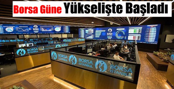 Borsa Güne Yükselişte Başladı