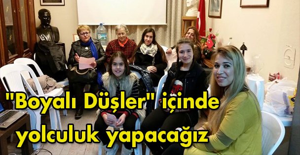 'Boyalı Düşler' içinde yolculuk yapacağız