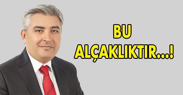 Bu alçaklıktır!