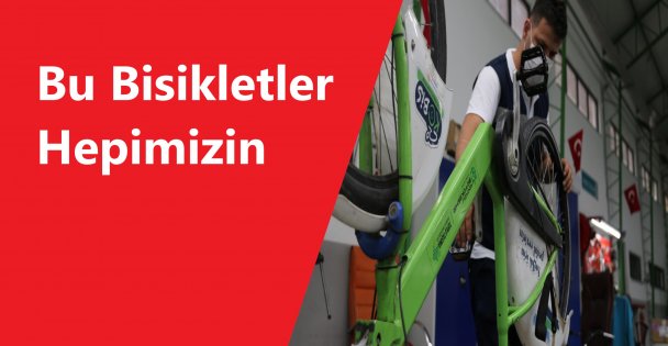 Bu bisikletler hepimizin, zarar vermeyelim