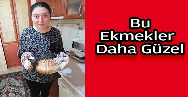 Bu ekmekler bir başka güzel