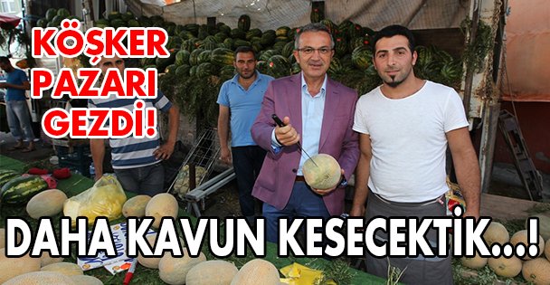 Bu kez kavun kesti!