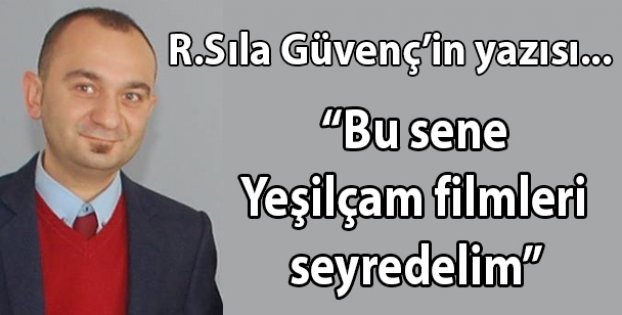 Bu sene Yeşilçam filmleri seyredelim