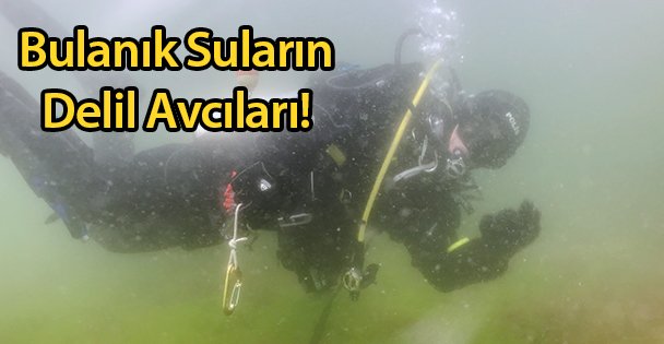 Bulanık Suların Delil Avcıları!