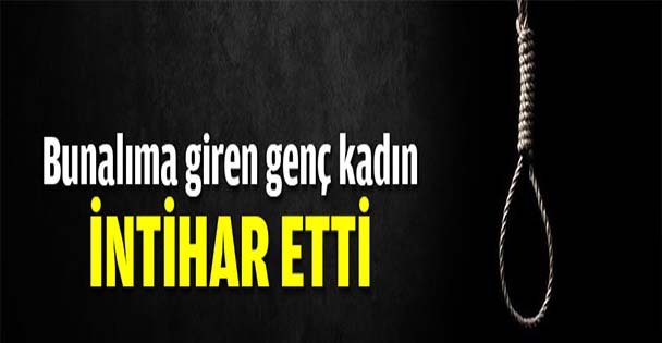 Bunalıma giren genç kadın intihar etti