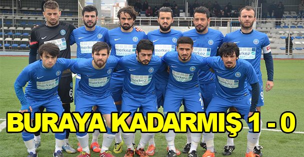 Buraya kadarmış 1-0