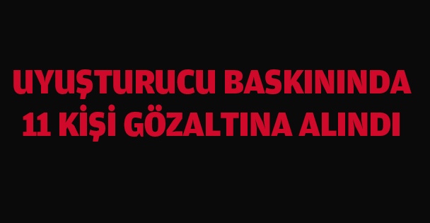 BÜYÜK UYUŞTURUCU BASKINI