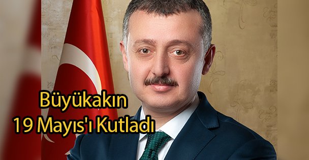 Büyükakın 19 Mayıs'ı Kutladı