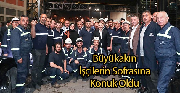 Büyükakın İşçilerin Sofrasına Konuk Oldu