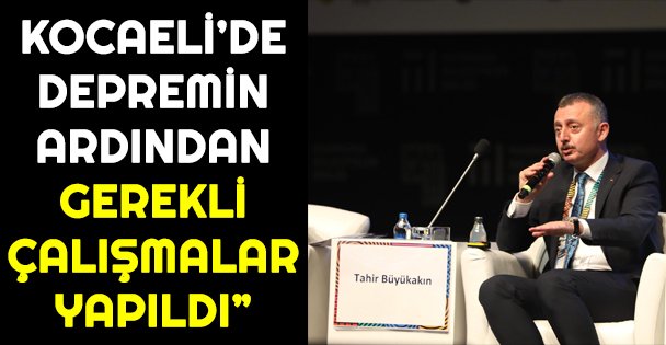 Büyükakın, 'Kocaeli'de depremin ardından gerekli çalışmalar yapıldı”