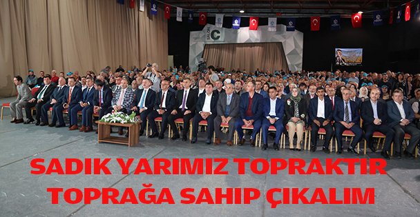 Büyükakın; ‘'Sadık yârimiz topraktır, Toprağa sahip çıkmalıyız''