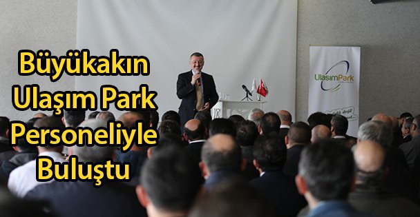 Büyükakın Ulaşım Park Personeliyle Buluştu