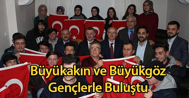 Büyükakın ve Büyükgöz Gençlerle Buluştu