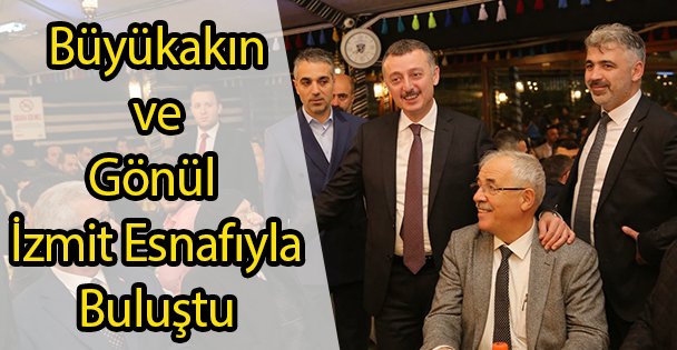 Büyükakın ve Gönül Esnafla Buluştu