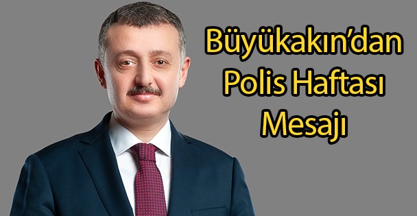 Büyükakın'dan Polis Haftası Mesajı