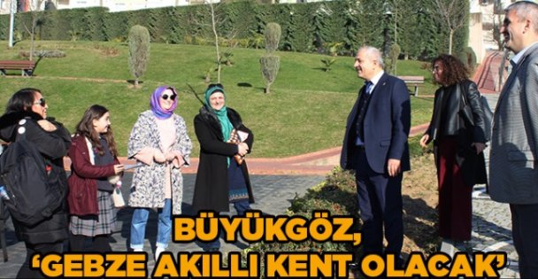 Büyükgöz, 'Gebze akıllı kent olacak”