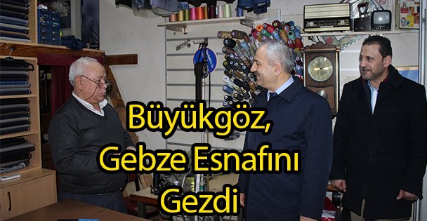 Büyükgöz, Gebze Esnafını Gezdi