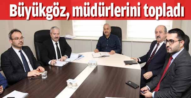 Büyükgöz, müdürlerini topladı