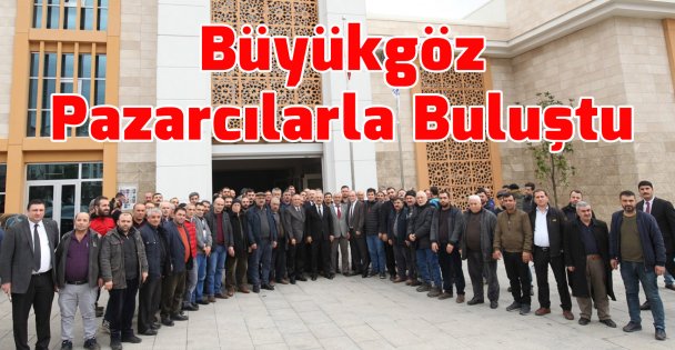 Büyükgöz Pazarcılarla Buluştu