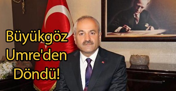 Büyükgöz Umre'den Döndü!