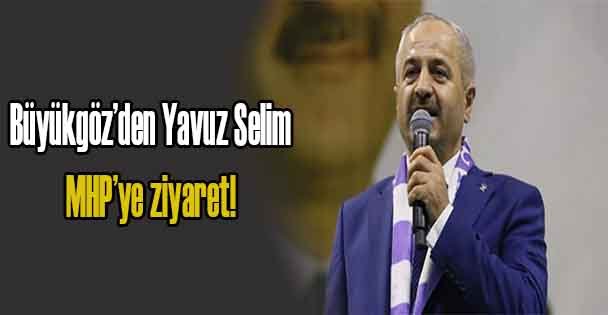 Büyükgöz'den Yavuz Selim           MHP'ye ziyaret!