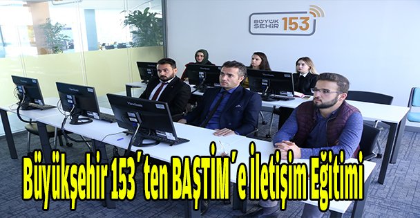 Büyükşehir 153'ten BAŞTİM'e iletişim eğitimi