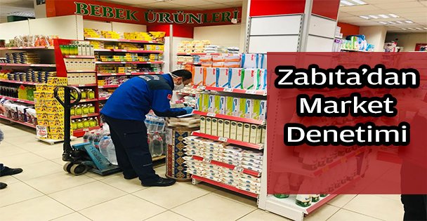 Büyükşehir Zabıtasından marketlere denetim