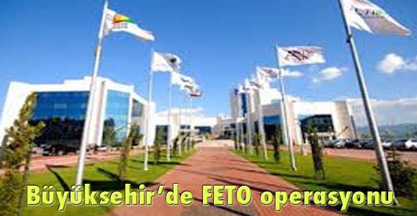 Büyükşehir'de FETÖ operasyonu