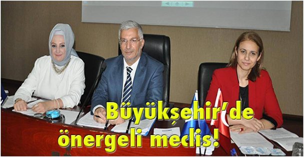 Büyükşehir'de önergeli meclis!