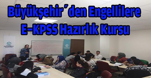 Büyükşehir'den engellilere E-KPSS hazırlık kursu