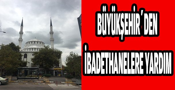 Büyükşehir'den ibadethanelere yardım