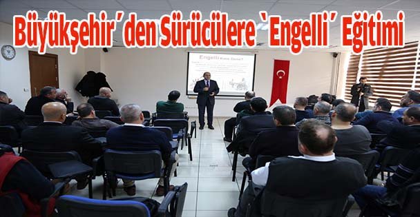 Büyükşehir'den Sürücülere ‘Engelli' Eğitimi