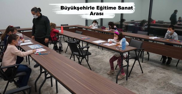 Büyükşehirle Eğitime Sanat Arası