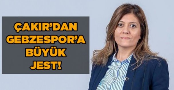 Çakır'dan Gebzespor'a büyük jest!